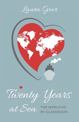 Twenty Years at Sea: The World as my Classroom - Laura Goor