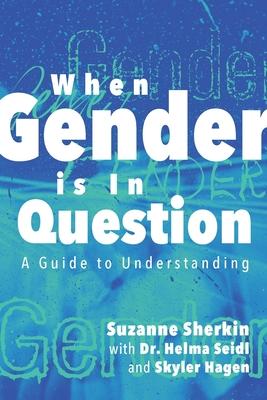 When Gender is in Question: A Guide to Understanding - Suzanne Sherkin