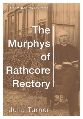 The Murphys of Rathcore Rectory - Julia Turner