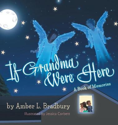 If Grandma Were Here - Amber L. Bradbury