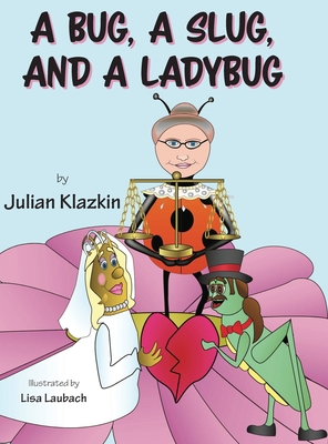 A Bug, A Slug, and a Ladybug - Julian Klazkin