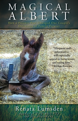 Magical Albert: How a Preemie Foal Changed One Couple's Definition of Family Forever - Renata Lumsden