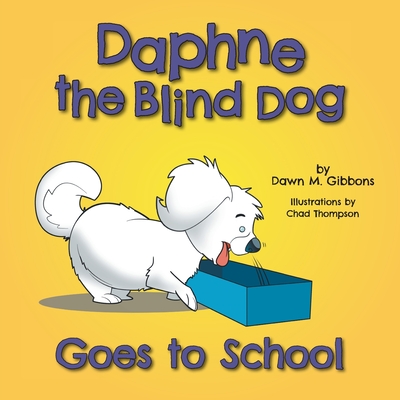 Daphne the Blind Dog Goes to School - Dawn M. Gibbons