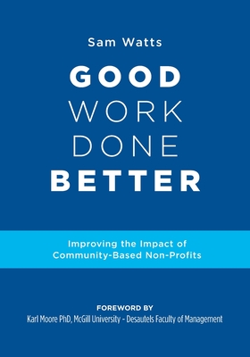 Good Work Done Better: Improving the Impact of Community-Based Non-Profits - Sam Watts