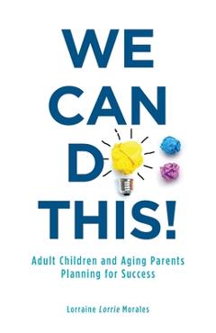 Coperta cărții 'We Can Do This!: Adult Children and Aging Parents Planning for Success - Lorraine Morales'