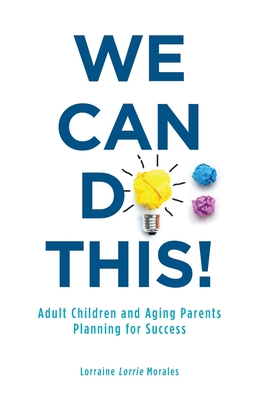 Coperta cărții 'We Can Do This!: Adult Children and Aging Parents Planning for Success - Lorraine Morales'