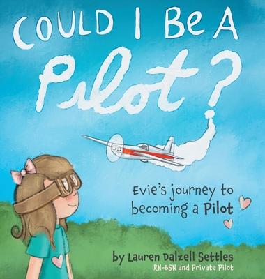 Could I Be a Pilot?: Evie's Journey to Becoming a Pilot - Lauren Dalzell Settles
