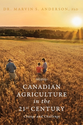 Coperta cărții 'Canadian Agriculture in the 21st Century: Change and Challenge - Marvin S. Anderson'