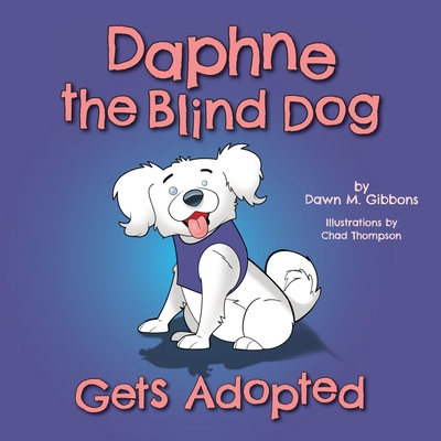 Daphne the Blind Dog Gets Adopted - Dawn M. Gibbons