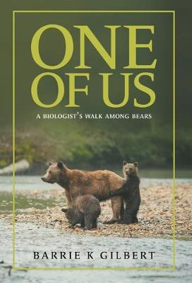 One of Us: A Biologist's Walk Among Bears - Barrie K. Gilbert