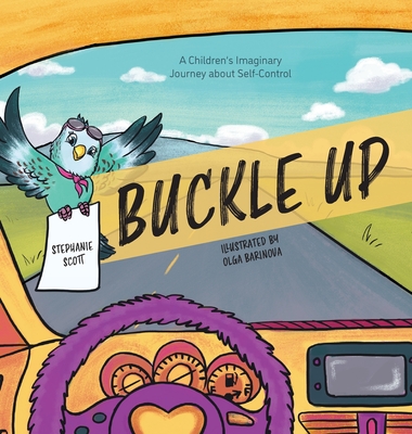 Buckle Up: A Children's Imaginary Journey about Self-Control - Stephanie Scott