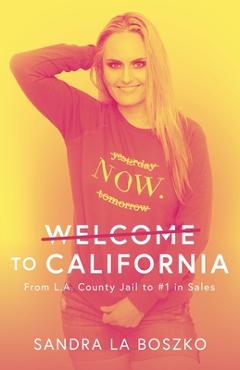 Coperta cărții 'Welcome to California: From L.A. County Jail to #1 in Sales - Sandra La Boszko'