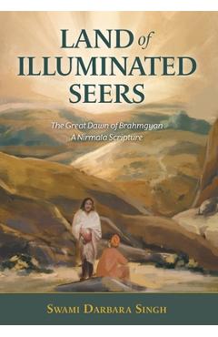 Coperta cărții 'Land of Illuminated Seers: The Great Dawn of Brahmgyan - A Nirmala Scripture - Swami Darbara Singh'