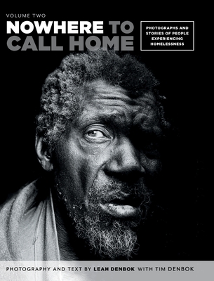 Nowhere to Call Home: Volume Two: Photographs and Stories of People Experiencing Homelessness, Volume Two - Leah Denbok