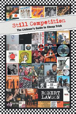 Still Competition: The Listener's Guide to Cheap Trick - Robert Lawson
