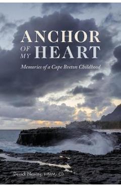 Coperta cărții 'Anchor of My Heart: Memories of a Cape Breton Childhood - Derrick Nearing'