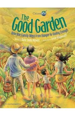 Poza produsului The Good Garden: How One Family Went from Hunger to Having Enough - Katie Smith Milway