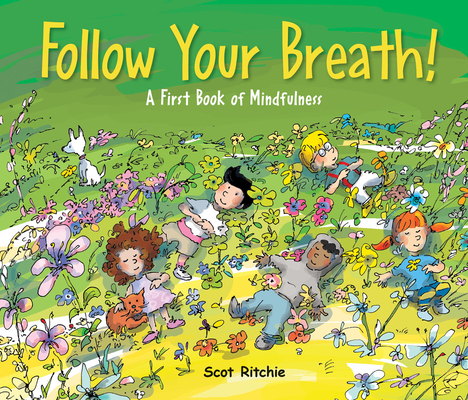 Follow Your Breath!: A First Book of Mindfulness - Scot Ritchie