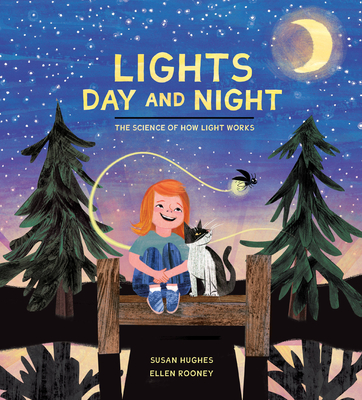 Lights Day and Night: The Science of How Light Works - Susan Hughes