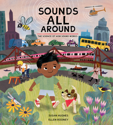 Sounds All Around: The Science of How Sound Works - Susan Hughes