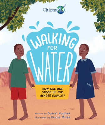 Walking for Water: How One Boy Stood Up for Gender Equality - Susan Hughes