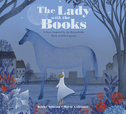 The Lady with the Books: A Story Inspired by the Remarkable Work of Jella Lepman - Kathy Stinson