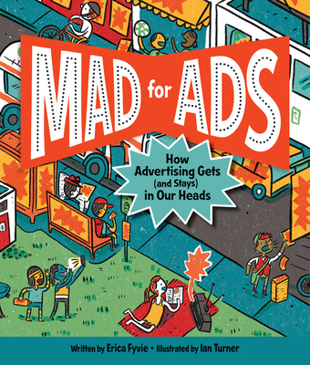 Mad for Ads: How Advertising Gets (and Stays) in Our Heads - Erica Fyvie