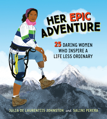 Her Epic Adventure: 25 Daring Women Who Inspire a Life Less Ordinary - Julia De Laurentiis Johnston