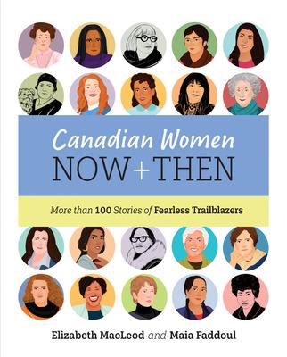 Canadian Women Now and Then: More Than 100 Stories of Fearless Trailblazers - Elizabeth Macleod