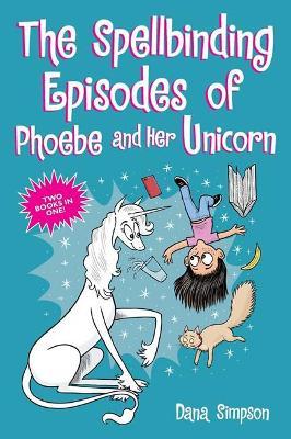 The Spellbinding Episodes of Phoebe and Her Unicorn: Two Books in One - Dana Simpson