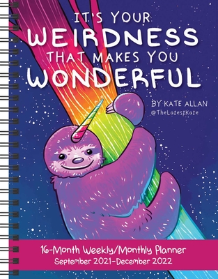 It's Your Weirdness That Makes You Wonderful 16-Month 2021-2022 Monthly/Weekly P - Kate Allan