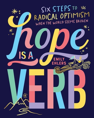 Hope Is a Verb: Six Steps to Radical Optimism When the World Seems Broken - Emily Ehlers