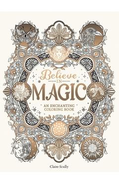 Coperta cărții 'Believe in Magic: An Enchanting Coloring Book - Claire Scully'