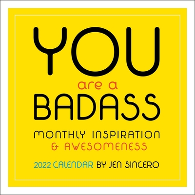 You Are a Badass 2022 Wall Calendar: Monthly Inspiration and Awesomeness - Jen Sincero