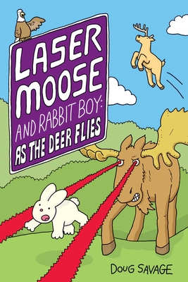 Coperta cărții 'Laser Moose and Rabbit Boy: As the Deer Flies, 4 - Doug Savage'
