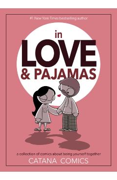 In Love & Pajamas: A Collection of Comics about Being Yourself Together - Catana Chetwynd
