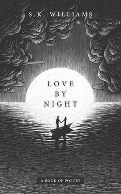 Love by Night: A Book of Poetry - Sk Williams