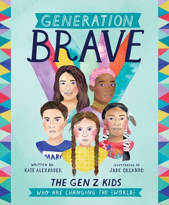 Generation Brave: The Gen Z Kids Who Are Changing the World - Kate Alexander