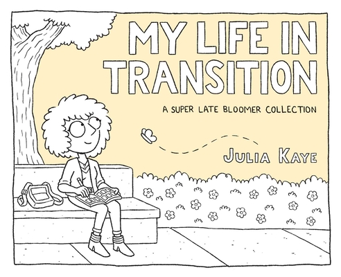 My Life in Transition: A Super Late Bloomer Collection - Julia Kaye