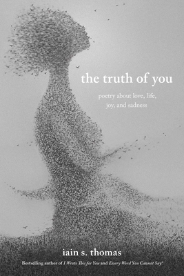 The Truth of You: Poetry about Love, Life, Joy, and Sadness - Iain S. Thomas