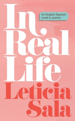 In Real Life: An English-Spanish Novel in Poems - Leticia Sala