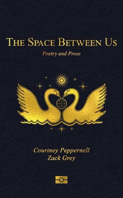 The Space Between Us: Poetry and Prose - Courtney Peppernell