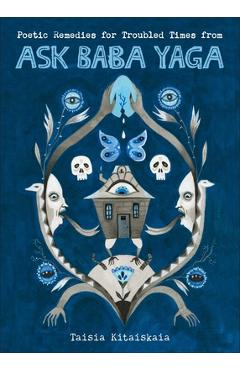 Poza produsului Poetic Remedies for Troubled Times: From Ask Baba Yaga - Taisia Kitaiskaia