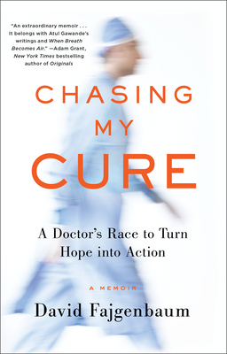 Chasing My Cure: A Doctor's Race to Turn Hope Into Action; A Memoir - David Fajgenbaum