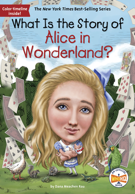 What Is the Story of Alice in Wonderland? - Dana M. Rau
