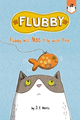 Flubby Will Not Play with That - J. E. Morris