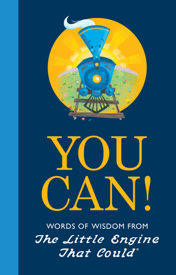 You Can!: Words of Wisdom from the Little Engine That Could - Watty Piper