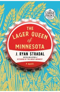 Poza produsului The Lager Queen of Minnesota - J. Ryan Stradal