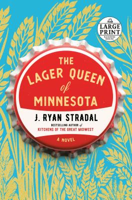The Lager Queen of Minnesota - J. Ryan Stradal