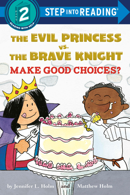 The Evil Princess vs. the Brave Knight: Make Good Choices? - Jennifer L. Holm
